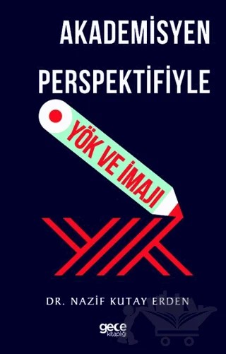 Akademisyen Perspektifiyle YÖK ve İmajı – Nazif Kutay Erden – Gece Kitaplığı kitap kapağı