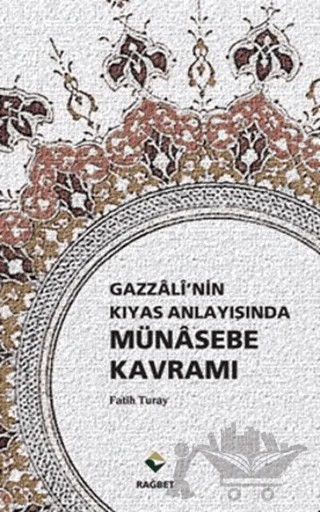 Gazzali’nin Kıyas Anlayışında Münasebe Kavramı – Fatih Turay – Rağbet Yayınları kitap kapağı