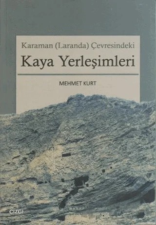 Karaman (Laranda) Çevresindeki Kaya Yerleşimleri – Mehmet Kurt – Çizgi Kitabevi Yayınları kitap kapağı