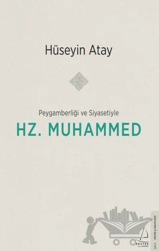 Peygamberliği Ve Siyasetiyle Hz. Muhammed – Hüseyin Atay – Destek Yayınları kitap kapağı