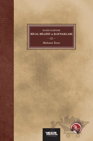 Hadis İlminde Rical Bilgisi ve Kaynakları – Mehmet Eren – İsam Yayınları kitap kapağı