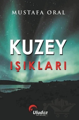 Kuzey Işıkları – Mustafa Oral – Uludaz Yayınları kitap kapağı