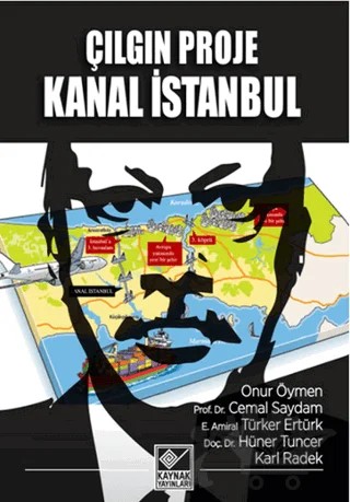 Çılgın Proje Kanal İstanbul – Cemal Saydam, Hüner Tuncer, Karl Radek, Onur Öymen, Soner Polat – Kaynak Yayınları kitap kapağı
