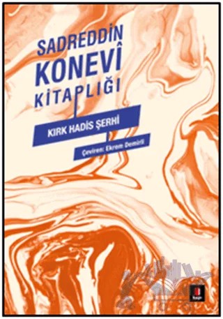 Sadreddin Konevi Kitaplığı - Kırk Hadis Şerhi – Sadreddin Konevî – Kapı Yayınları kitap kapağı
