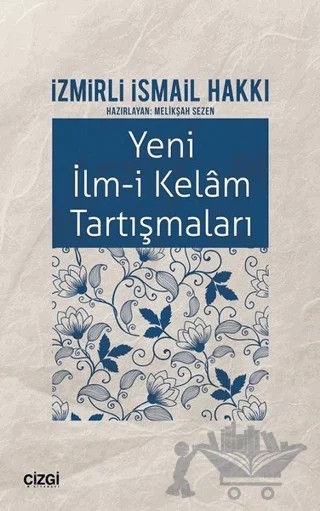 Yeni İlm-i Kelam Tartışmaları – İzmirli İsmail Hakkı – Çizgi Kitabevi Yayınları kitap kapağı