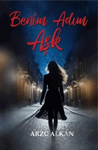 Benim Adım Aşk – Arzu Alkan – Tunç Yayıncılık kitap kapağı