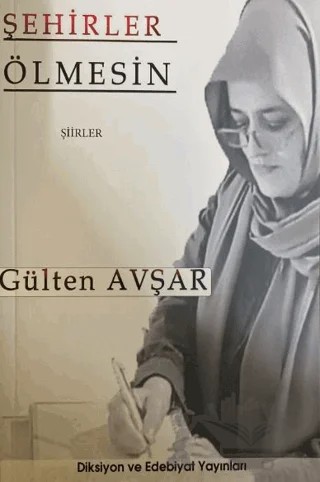 Şehirler Ölmesin – Gülten Avşar – Diksiyon ve Edebiyat Yayınları kitap kapağı