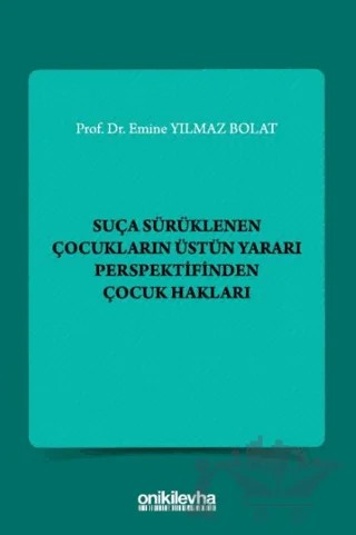 Suça Sürüklenen Çocukların Üstün Yararı Perspektifinden Çocuk Hakları – Emine Yılmaz Bolat – On İki Levha Yayınları kitap kapağı