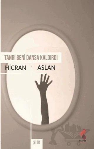 Tanrı Beni Dansa Kaldırdı – Hicran Aslan – Klaros Yayınları kitap kapağı