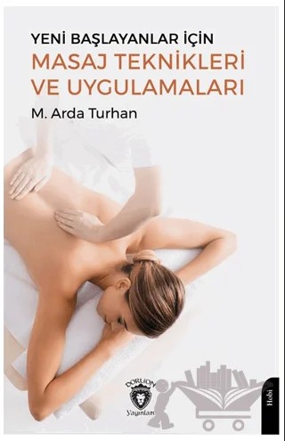 Yeni Başlayanlar İçin Masaj Teknikleri ve Uygulamaları – M. Arda Turhan – Dorlion Yayınları kitap kapağı