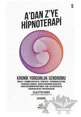 Kronik Yorgunluk Sendromu - A'dan Z’ye Hipnoterapi (5. Kitap) – Celalettin Uzuner – Nar Ağacı Yayınları kitap kapağı