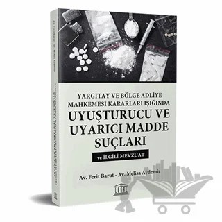 Yargıtay ve Bölge Adliye Mahkemesi Kararları Işığında Uyuşturucu ve Uyarıcı Madde Suçları – Ferit Bulut, Melisa Aydemir – Legal Yayıncılık kitap kapağı