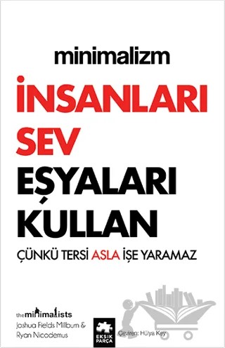 Minimalizm - İnsanları Sev Eşyaları Kullan – Joshua Fields Millburn, Ryan Nicodemus – Eksik Parça Yayınları kitap kapağı