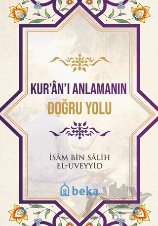 Kuranı Anlamanın Doğru Yolu – İsam Bin Salih El Uveyyid – Beka Yayınları kitap kapağı