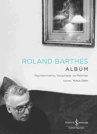 Albüm – Yayınlanmamış Yazışmalar ve Metinler – Roland Barthes – İş Bankası Kültür Yayınları kitap kapağı