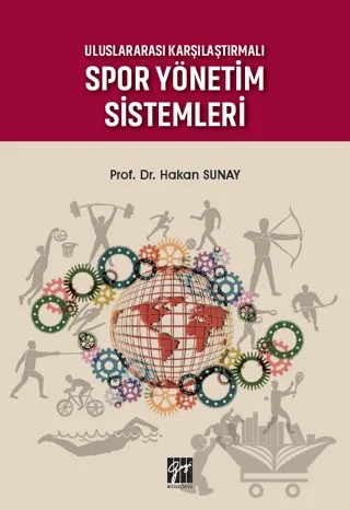 Uluslararası Karşılaştırmalı Spor Yönetim Sistemleri – Hakan Sunay – Gazi Kitabevi kitap kapağı