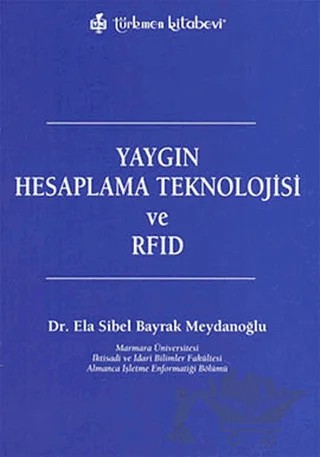 Yaygın Hesaplama Teknolojisi ve RFID – Ela Sibel Bayrak Meydanoğlu – Türkmen Kitabevi kitap kapağı