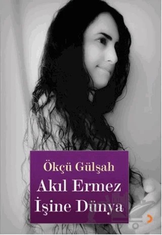 Akıl Ermez İşine Dünya – Ökçü Gülşah – Cinius Yayınları kitap kapağı
