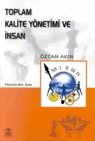 Toplam Kalite Yönetimi ve İnsan Kobi’ler Üzerine Bir İnceleme Yöneticiler İçin – Özcan Akın – Ezgi Kitabevi Yayınları kitap kapağı