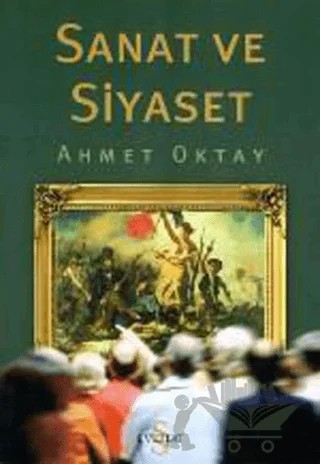 Sanat ve Siyaset – Ahmet Oktay – Everest Yayınları kitap kapağı