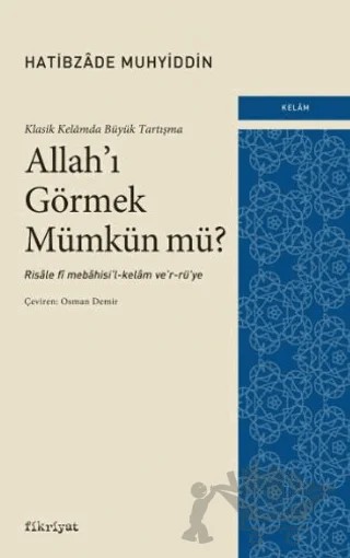 Klasik Kelamda Büyük Tartışma: Allah’ı Görmek Mümkün Mü? – Hatibzade Muhyiddin – Fikriyat Yayınevi kitap kapağı