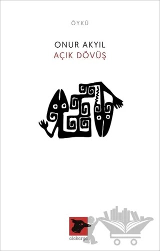 Açık Dövüş – Onur Akyıl – Alakarga Sanat Yayınları kitap kapağı