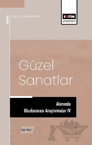 Güzel Sanatlar Alanında Araştırmalar IV – Kolektif – Eğitim Yayınevi - Bilimsel Eserler kitap kapağı
