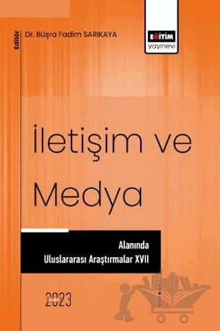 İletişim ve Medya Alanında Uluslararası Araştırmalar XVII – Serdar Çil, Gizem Gülsün Türeli, Meltem Güzel, Murat Bulut, Ahmet Aydın, Arzu Kalafat Çat, Zafer Haklı Meltem, Güzel Ezgi Saatcıoğlu, Gökçe Öztürk, Rabia Serttaş, Engin Coşkun, Bülent Döş, Yasemin Gözüküçük, Sevda Ünal, İlkay Ceren Sönmez – Eğitim Yayınevi - Bilimsel Eserler kitap kapağı