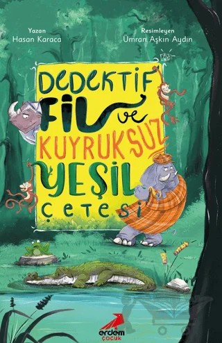 Dedektif Fil ve Kuyruksuz Yeşil Çetesi – Hasan Karaca – Erdem Çocuk kitap kapağı