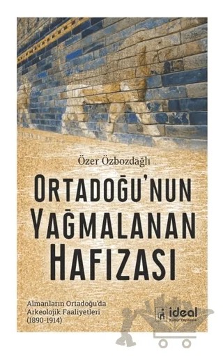 Ortadoğu'nun Yağmalanan Hafızası – Özer Özbozdağlı – İdeal Kültür Yayıncılık kitap kapağı