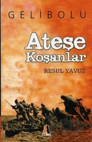 Ateşe Koşanlar Gelibolu – Resul Yavuz – Akis Kitap kitap kapağı
