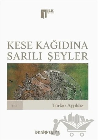 Kese Kağıdına Sarılı Şeyler – Türker Ayyıldız – İskenderiye Yayınları kitap kapağı