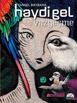 Haydi Gel Vazgeçme – Tansel Baybara – Martı Yayınları kitap kapağı