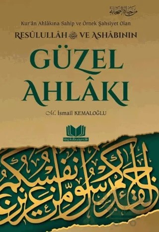 Resulullah ve Ashabının Güzel Ahlakı – M. İsmail Kemaloğlu – Kitap Kalbi Yayıncılık kitap kapağı
