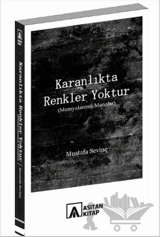 Karanlıkta Renkler Yoktur – Mustafa Sevinç – Asitan Yayınları kitap kapağı