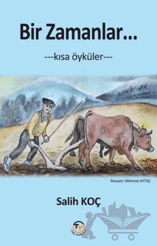 Bir Zamanlar… Kısa Öyküler – Salih Koç – Tunç Yayıncılık kitap kapağı