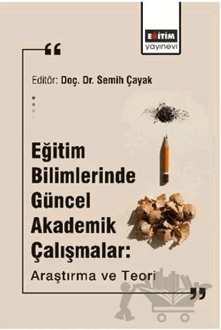 Eğitim Bilimlerinde Güncel Akademik Çalışmalar: Araştırma Ve Teori – Gizem Dak, Semih Çayak, Betül Sarı, Pelin Çetin Ünsal, Menekşe Eskici, Sümeyra Avlar, Mustafa Uslu, Akif Aydın, Münevver Çetin, Mustafa Murat Zeren, Mustafa Demirer, Hülya Ocak, Sibel Öztürk Demir, Merve Aydın – Eğitim Yayınevi - Bilimsel Eserler kitap kapağı