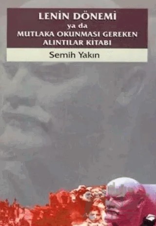 Lenin Dönemi ya da Mutlaka Okunması Gereken Alıntılar Kitabı – Semih Yakın – Dipnot Yayınları kitap kapağı