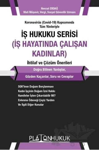 Koronavirüs (Covid-19) Kapsamında Tüm Yönleriyle İş Hukuku Serisi (İş Hayatında Çalışan Kadınlar) İhtilaf ve Çözüm Önerileri – Nevzat Erdağ – Platon Hukuk kitap kapağı