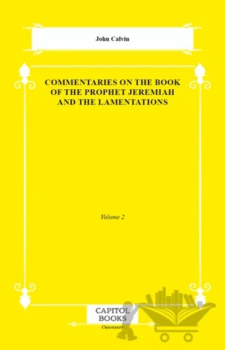 Commentaries on the Book of the Prophet Jeremiah and the Lamentations – John Calvin – Capitol Books kitap kapağı