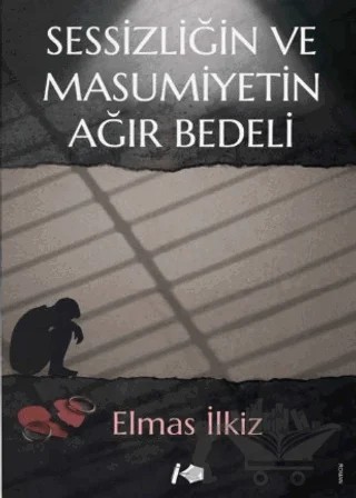 Sessizliğin ve Masumiyetin Ağır Bedeli – Elmas İlkiz – Kalemşor Yayınları kitap kapağı