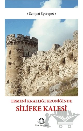 Ermeni Krallığı Kroniğinde Silifke Kalesi – Sempat Sparapet – Eyce Yayınları kitap kapağı