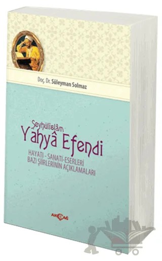 Şeyhülislam Yahya Efendi – Süleyman Solmaz – Akçağ Yayınları kitap kapağı