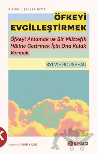 Öfkeyi Evcilleştirmek – Sylvie Rousseau – Kabalcı Yayınevi - Doruk Yayınları kitap kapağı