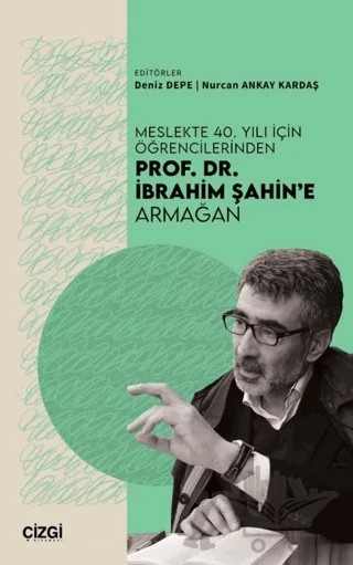 Meslekte 40. Yılı İçin Öğrencilerinden Prof. Dr. İbrahim Şahin’e Armağan – Kolektif – Çizgi Kitabevi Yayınları kitap kapağı