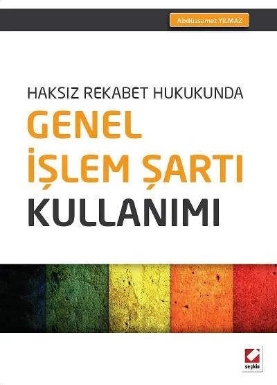 Haksız Rekabet HukukundaGenel İşlem Şartı Kullanımı – Abdüssamet Yılmaz – Seçkin Yayıncılık kitap kapağı