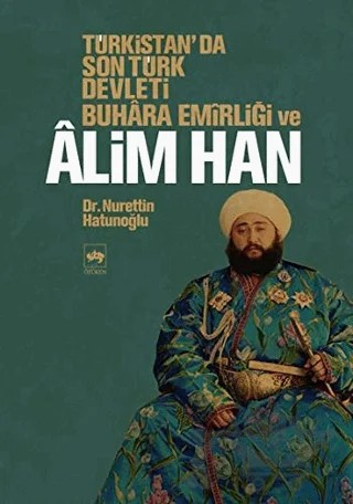Türkistan’da Son Türk Devleti Buhara Emirliği ve Alim Han – Nurettin Hatunoğlu – Ötüken Neşriyat kitap kapağı