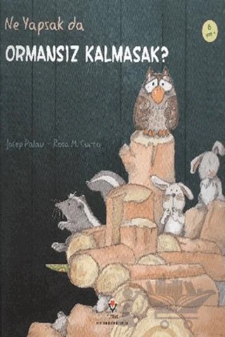 Ne Yapsak da Ormansız Kalmasak? – Josep Palau, Rosa M. Curto – TÜBİTAK Yayınları kitap kapağı