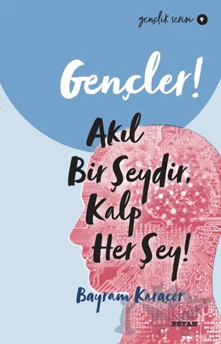 Gençler! Akıl Bir Şeydir, Kalp Her Şey! – Bayram Karaçor – Beyan Yayınları kitap kapağı