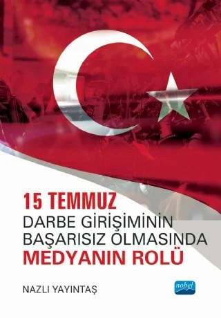 15 Temmuz Darbe Girişiminin Başarısız Olmasında Medyanın Rolü – Nazlı Yayıntaş – Nobel Akademik Yayıncılık kitap kapağı